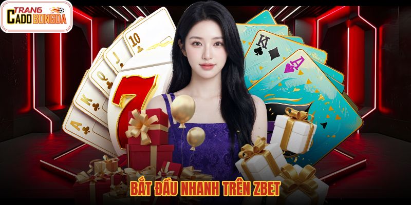 bat-dau-nhanh-tren-zbet